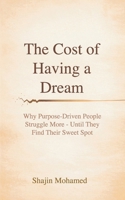 The Cost of Having a Dream: Why Purpose-Driven People Struggle More - Until They Find Their Sweet Spot B0GJBXBKTC Book Cover