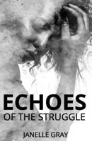 Echoes of the Struggle 154235515X Book Cover