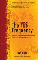 The Yes Frequency: Master a Positive Belief System and Achieve Mindfulness 1844096351 Book Cover