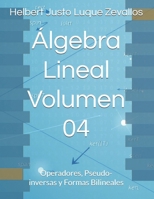 Álgebra Lineal Volumen 04: Operadores, Pseudo-inversas y Formas Bilineales B0F1LSC7TM Book Cover