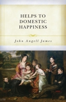 A Help to Domestic Happiness 1573580058 Book Cover