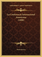 La Conferencia Internacional Americana (1890) 1141050706 Book Cover