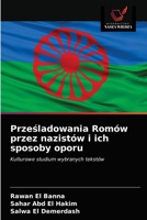 Prześladowania Romów przez nazistów i ich sposoby oporu: Kulturowe studium wybranych tekstów 6203354589 Book Cover