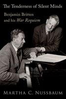 The Tenderness of Silent Minds: Benjamin Britten and his War Requiem 019756853X Book Cover