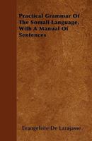 Practical Grammar of the Somali Language, with a Manual of Sentences 1015411266 Book Cover