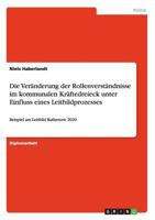 Die Ver�nderung der Rollenverst�ndnisse im kommunalen Kr�ftedreieck unter Einfluss eines Leitbildprozesses: Beispiel am Leitbild Rathenow 2020 3640115198 Book Cover