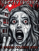 Frosty Frights: A Spooky Coloring Book B0CK3HNRS7 Book Cover