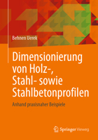Dimensionierung von Holz-, Stahl- sowie Stahlbetonprofilen: Anhand praxisnaher Beispiele (German Edition) 3658487011 Book Cover