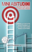 Mini Abitudini: Cambia La Tua Vita Sostituendo Le Cattive Abitudini Senza Soffrire B08TYX83QW Book Cover