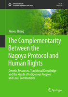 The Complementarity between the Nagoya Protocol and Human Rights: Genetic Resources, Traditional Knowledge and the Rights of Indigenous Peoples and ... 9819935121 Book Cover