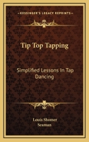 Tip Top Tapping: Simplified Lessons In Tap Dancing 1168803225 Book Cover