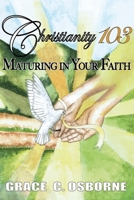 Christianity 103: Maturing in Your Faith 1662829248 Book Cover
