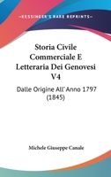 Storia Civile Commerciale E Letteraria Dei Genovesi V4: Dalle Origine All' Anno 1797 1160448981 Book Cover