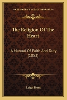 The Religion of the Heart: A Manual of Faith and Duty 1146495641 Book Cover