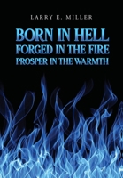 Born in hell , Forged in the fire, Prosper in the warmth 1646201558 Book Cover