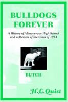 Bulldogs Forever: A History Of Albuquerque High School And A Memoir Of The Class Of 1954 1589396383 Book Cover