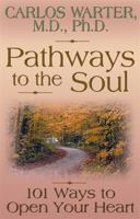 Pathways to the Soul: 101 Ways to Open Your Heart 1561706655 Book Cover