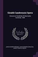 Giraldi Cambrensis Opera: Itinerarium Kambriæ, Et Descriptio Kambriæ. 1868 1022477129 Book Cover