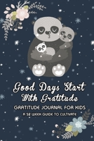 Panda Lover: Good Days Start With Gratitude: A 52 Week (365 Days) Guide To Cultivate An Attitude of Gratitude - 5 Minute Daily Practicing Gratitude ... For Teens Boys Girls Age 5-10 11 (Volume) 1656563835 Book Cover