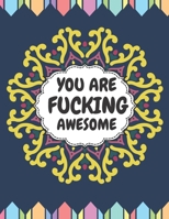 You Are Fucking Awesome: Good vibes A Motivating Swear Word Coloring Book for Adults Stress Relief and Relaxation B09242ZPXM Book Cover