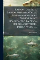 Rapporto A S.e. Il Signor Ministro Della Marina,onorevole Signor Saint Bon,contro La Pesca Dei Bianchetti,del Prof.p.pavesi ...... 127600012X Book Cover