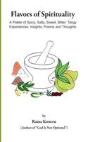 Flavors of Spirituality: A Platter of Spicy, Salty, Sweet, Bitter, Tangy Experiences, Insights, Poems and Thoughts 148496246X Book Cover