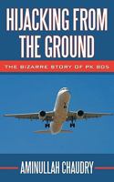 Hijacking from the Ground: The Bizarre Story of Pk 805 1449017029 Book Cover