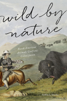 Wild by Nature: North American Animals Confront Colonization 1421422352 Book Cover