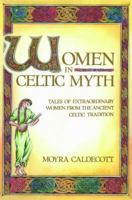 Women in Celtic Myth: Tales of Extraordinary Women from the Ancient Celtic Tradition 0892813571 Book Cover