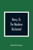 Henry, Or, the Wanderer Reclaimed: A Sacred Poem Humbly Addressed to British Youth 935436599X Book Cover