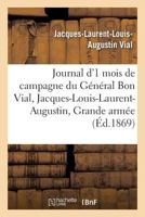 Journal D'Un Mois de Campagne Du Ga(c)Na(c)Ral Bon Vial, Jacques-Louis-Laurent-Augustin, a la Grande Arma(c)E 2013715757 Book Cover