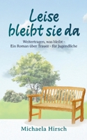 Leise bleibt sie da: Weitertragen was bleibt - Ein Roman über Trauer - für Jugendliche (German Edition) 3695168528 Book Cover