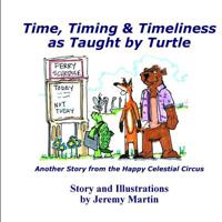 Time, Timing, & Timeliness: As Taught by Turtle 0991089863 Book Cover