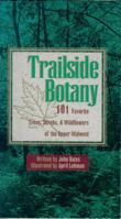 Trailside Botany: 101 Favorite Trees, Shrubs, & Wildflowers of the Upper Midwest 1570250707 Book Cover