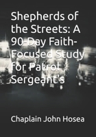Shepherds of the Streets: A 90-Day Faith-Focused Study for Patrol Sergeant's B0DYDBXSH9 Book Cover