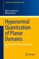 Hyponormal Quantization of Planar Domains: Exponential Transform in Dimension Two 3319658093 Book Cover