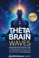 Theta Brain Waves: Binaural Beats and Isochronic Tones for Deep Relaxation, Emotional Healing, and Unlocking Intuition, Creativity, and Lucid Dreaming ... (Sound Therapy & Deep Healing Frequencies) 197107182X Book Cover
