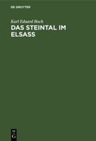 Das Steintal Im Elsass: Eine Geschichtliche Studie Über Die Ehemalige Herrschaft Stein Und Deren Herren, Sowie Über Die Entwicklung Des Gesamt 3112601092 Book Cover