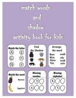 match words and shadow activity book for kids: activity book for kids with ideas, missing letter, missing number, coloring this one B08B7NLXWN Book Cover