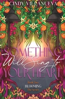 Something Will Sing to Your Heart : Book Two Blooming Series 1736595695 Book Cover
