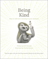 Being Kind: How to Add More Meaning to Your Moments 1957891394 Book Cover