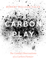 Carbon Play: The Candid Observations of a Carbon Pioneer 177160218X Book Cover