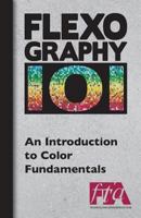 Flexography 101 - An Introduction to Color Fundamentals 0989437485 Book Cover