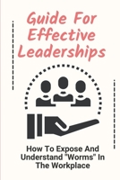 Guide For Effective Leaderships: How To Expose And Understand "Worms" In The Workplace: Worms At Work B09BYN2YMM Book Cover