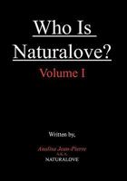 Who Is Naturalove?: Volume I 1462851347 Book Cover
