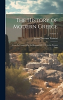 The History of Modern Greece: From Its Conquest by the Romans B.C. 146, to the Present Time; Volume 1 1021650374 Book Cover