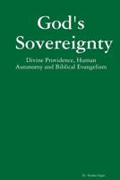 God's Sovereignty: Divine Providence, Human Autonomy and Biblical Evangelism 0359703844 Book Cover