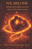 WE ARE ONE FROM KIZOMBA DANCE THE GOOD ONES SHINE: WE ARE ONE 8397892338 Book Cover