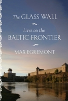 The Glass Wall: Lives on the Baltic Frontier 0374163456 Book Cover