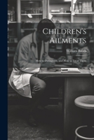 Children's Ailments: How to Distinguish, and How to Treat Them 1022103571 Book Cover